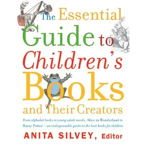 The Essential Guide to Children's Books and Their Creators