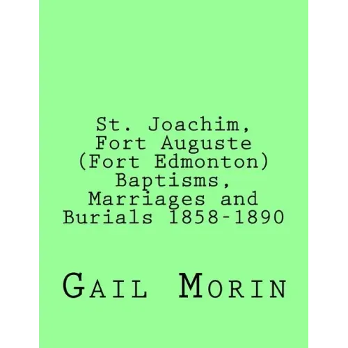St. Joachim, Fort Auguste (Fort Edmonton) 1858-1890: https: //www.createspace.com/Member/Dashboard.do