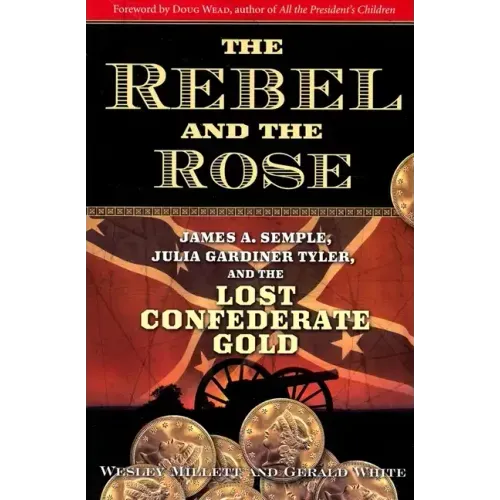 The Rebel and the Rose: James A. Semple, Julia Gardiner Tyler, and the Lost Confederate Gold