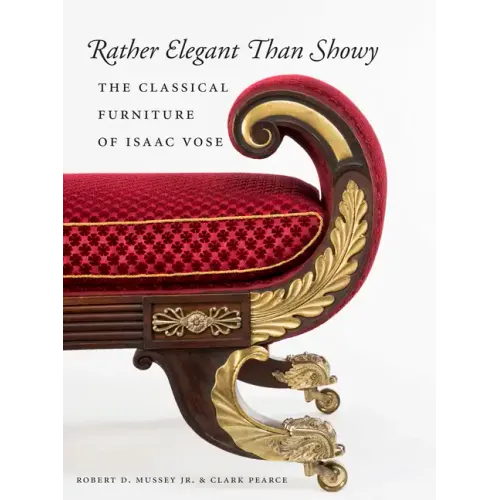 Rather Elegant Than Showy: The Classical Furniture of Isaac Vose