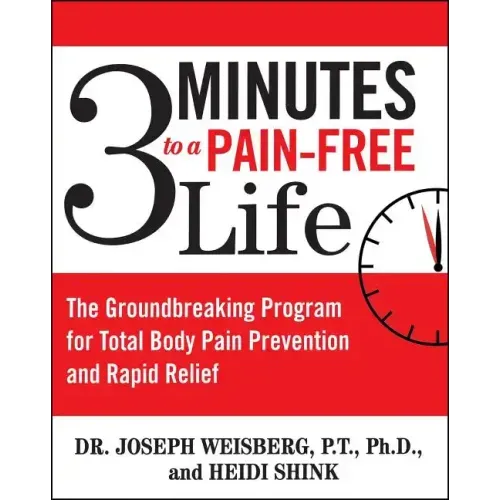 3 Minutes to a Pain-Free Life: The Groundbreaking Program for Total Body Pain Prevention and Rapid Relief