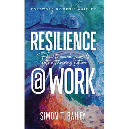 Resilience@work: How to Coach Yourself Into a Thriving Future