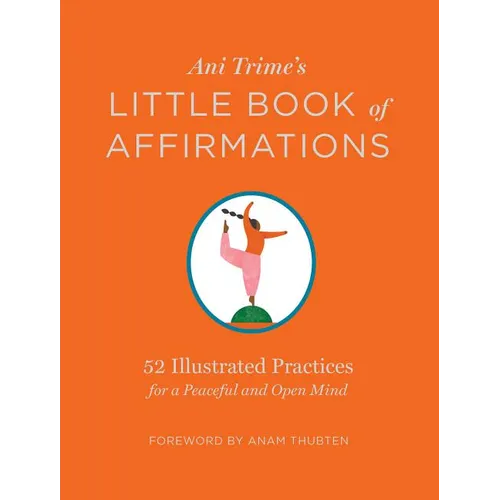 Ani Trime's Little Book of Affirmations: 52 Illustrated Practices for a Peaceful and Open Mind