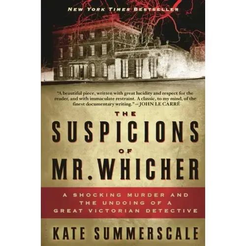 The Suspicions of Mr. Whicher: A Shocking Murder and the Undoing of a Great Victorian Detective