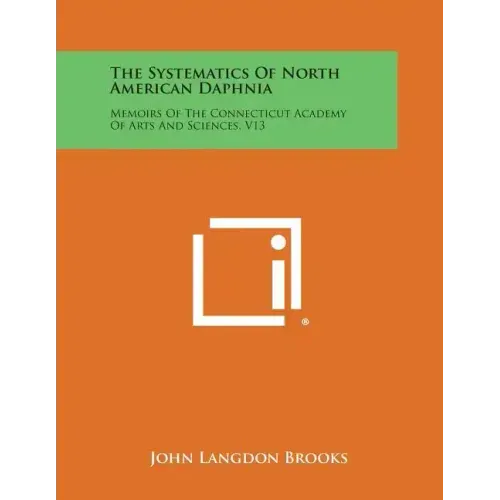 The Systematics of North American Daphnia: Memoirs of the Connecticut Academy of Arts and Sciences, V13