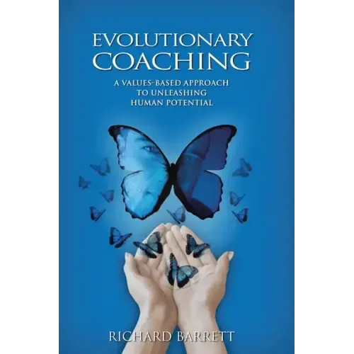 Evolutionary Coaching: A Values-Based Approach to Unleashing Human Potential