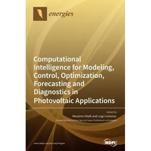 Computational Intelligence for Modeling, Control, Optimization, Forecasting and Diagnostics in Photovoltaic Applications