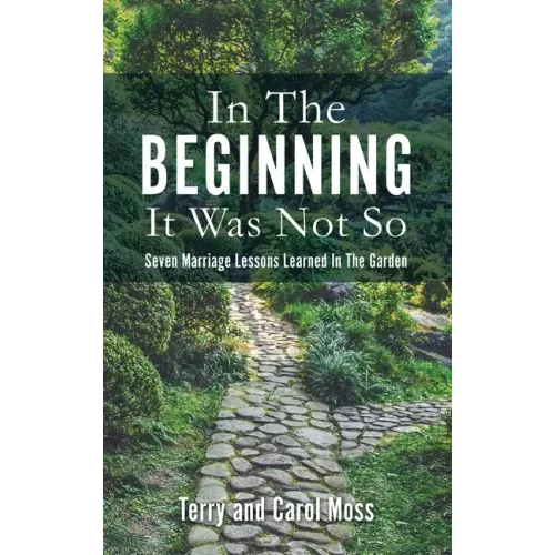 In The Beginning It Was Not So: Seven Marriage Lessons Learned In The Garden