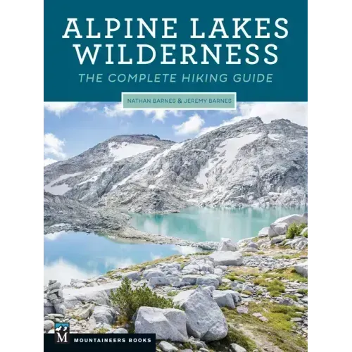 Alpine Lakes Wilderness: The Complete Hiking Guide