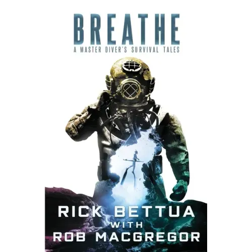 Breathe: A Master Diver's Survival Tales: A Master Diver's Guide to Survival