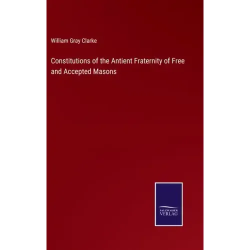 Constitutions of the Antient Fraternity of Free and Accepted Masons