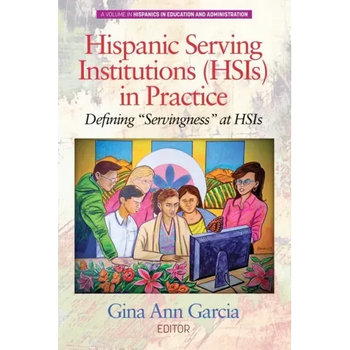 Hispanic Serving Institutions (HSIs) in Practice: Defining Servingness at HSIs