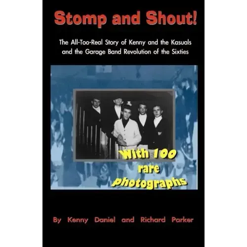 Stomp and Shout: The All-Too-Real Story of Kenny and the Kasuals and the Garage Band Revolution of the Sixties