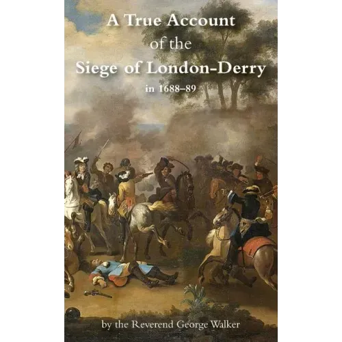 A True Account of the Siege of London-Derry