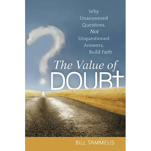 The Value of Doubt: Why Unanswered Questions, Not Unquestioned Answers, Build Faith