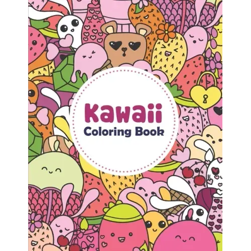 Kawaii Coloring Book: Fun And Relaxing Kawaii Colouring Pages For All Ages, Coloring Book For Adults And Kids Relaxing & Inspiration