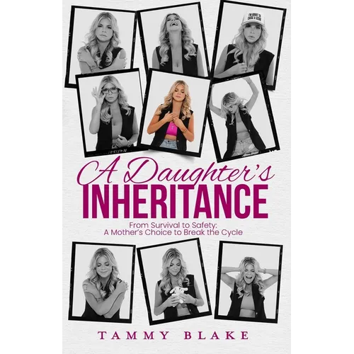 A Daughter's Inheritance: From Survival to Safety: A Mother's Choice to Break the Cycle