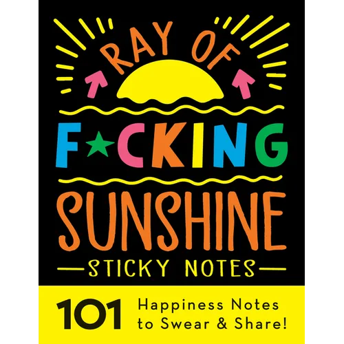 Ray of F*cking Sunshine Sticky Notes: 101 Happiness Notes to Swear and Share