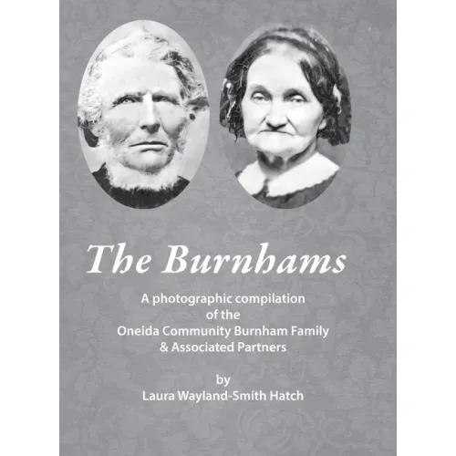The Burnhams: A photographic compilation of the Oneida Community Burnham Family & Associated Partners