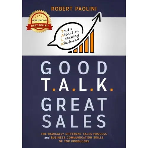 Good Talk Great Sales: The Radically Different Sales Process and Business Communication Skills of Top Producers