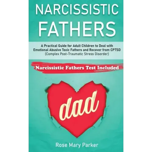 Narcissistic Fathers: Practical Guide for Adult Children to Deal with Emotional Abusive Toxic Fathers and Recover from CPTSD (Complex Post-T