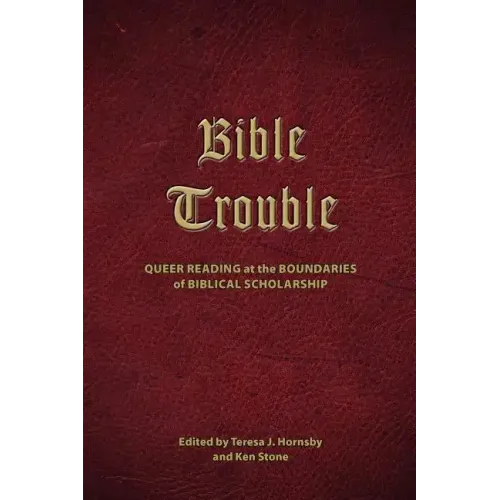 Bible Trouble: Queer Reading at the Boundaries of Biblical Scholarship