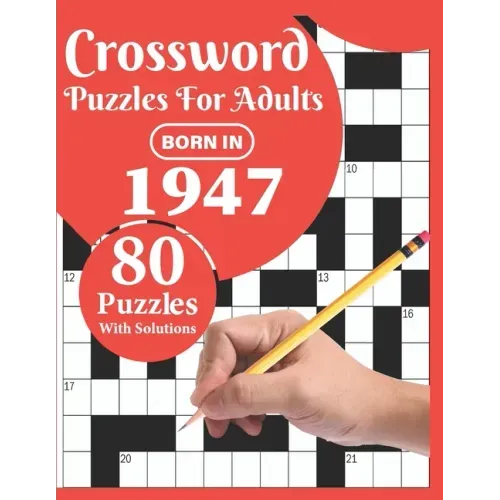 Crossword Puzzles For Adults: Born In 1947: Crossword Puzzle Book For All Word Games Fans Seniors And Adults With Large Print 80 Puzzles And Solutio