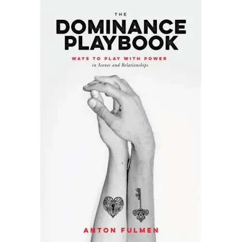 The Dominance Playbook: Ways to Play with Power in Scenes and Relationships