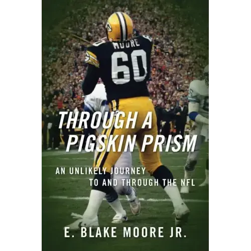 Through a Pigskin Prism: An Unlikely Journey to and through the NFL