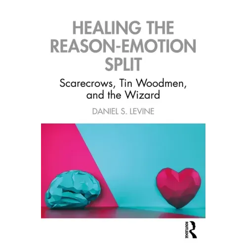 Healing the Reason-Emotion Split: Scarecrows, Tin Woodmen, and the Wizard