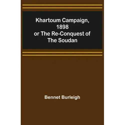 Khartoum Campaign, 1898; or the Re-Conquest of the Soudan