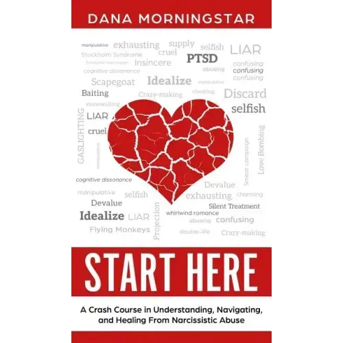Start Here: A Crash Course in Understanding, Navigating, and Healing From Narcissistic Abuse