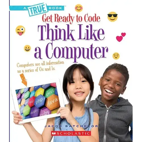 Think Like a Computer (a True Book: Get Ready to Code)