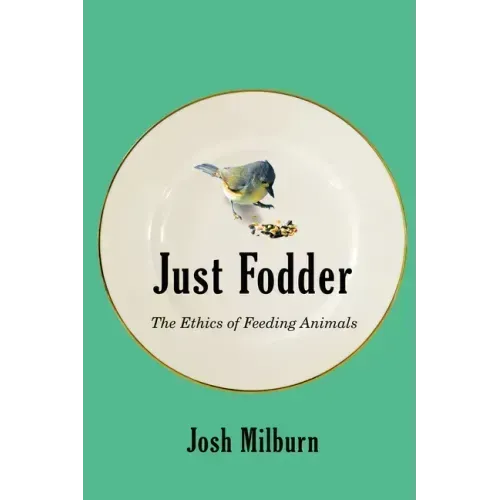 Just Fodder: The Ethics of Feeding Animals