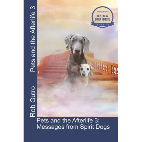 Pets and the Afterlife 3: Messages from Spirit Dogs