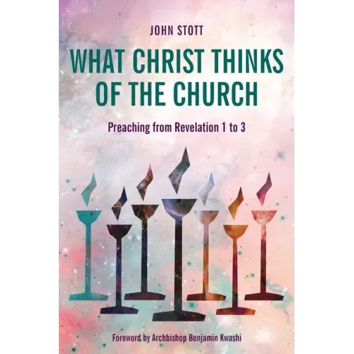 What Christ Thinks of the Church: Preaching from Revelation 1 to 3