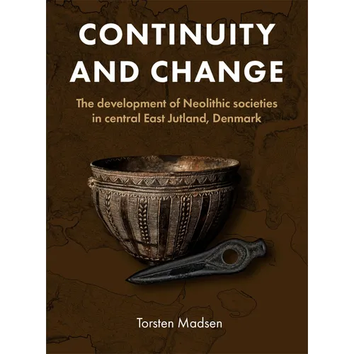 Continuity and Change: The Development of Neolithic Societies in Central East Jutland, Denmark
