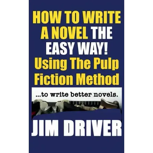 How To Write A Novel The Easy Way Using The Pulp Fiction Method To Write Better Novels: Writing Skills