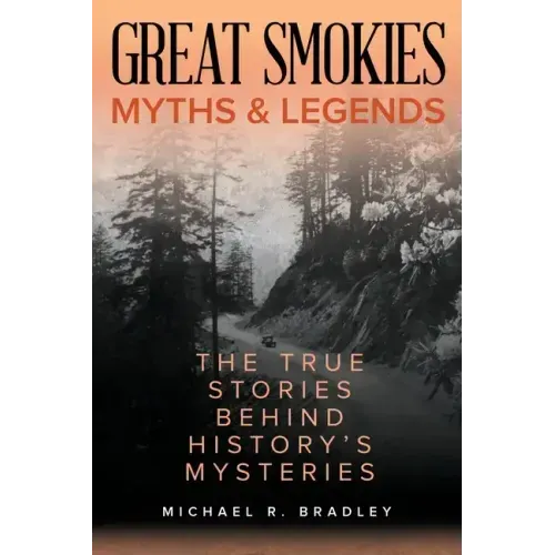 Great Smokies Myths and Legends: The True Stories behind History's Mysteries