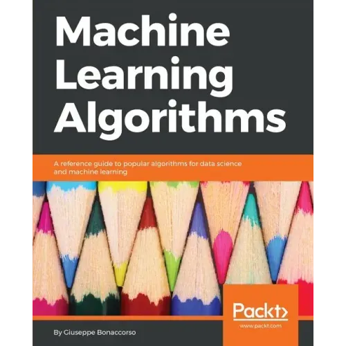 Machine Learning Algorithms: A reference guide to popular algorithms for data science and machine learning