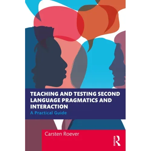 Teaching and Testing Second Language Pragmatics and Interaction: A Practical Guide