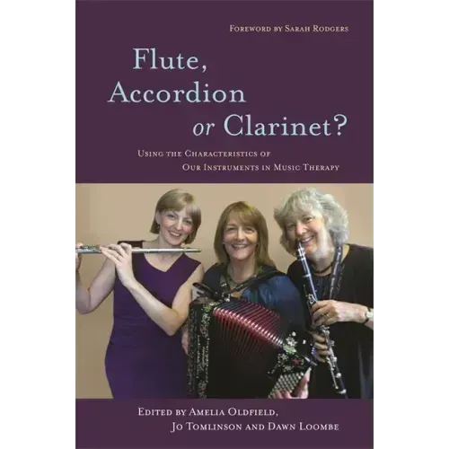 Flute, Accordion or Clarinet?: Using the Characteristics of Our Instruments in Music Therapy