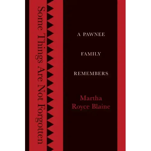 Some Things Are Not Forgotten: A Pawnee Family Remembers