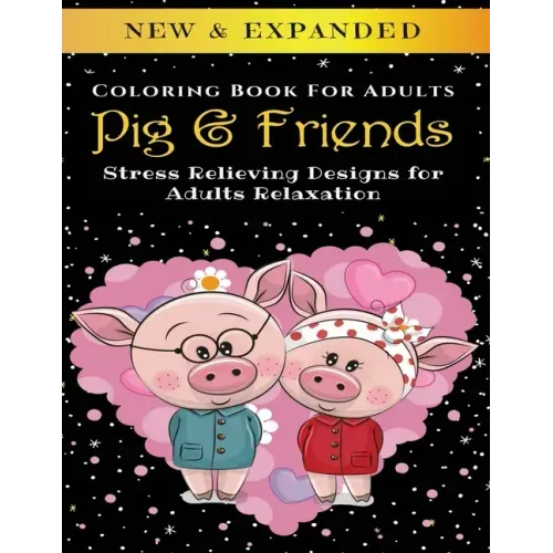 Pig & Friends - Adult Coloring Book: Stress Relieving Designs for Adults Relaxation
