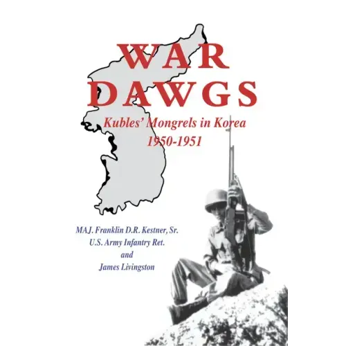 War Dawgs: Kulbes' Mongrels in Korea, 1950-1951