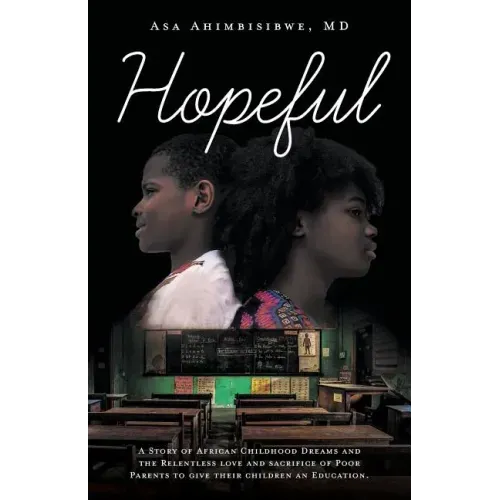 Hopeful: A Story of African Childhood Dreams and the Relentless love and sacrifice of Poor Parents to give their children an Education.