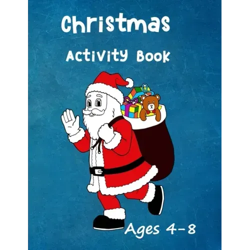 Christmas Activity Book: Ages 4 - 8: Seasonal Colouring Pages - Santa, Snowmen and Stockings. And Mazes, Word Star and Sudoku Puzzles for Hours