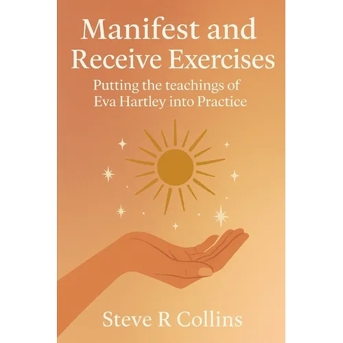 Manifest and Receive Exercises: Putting the teachings of Eva Hartley into Practice