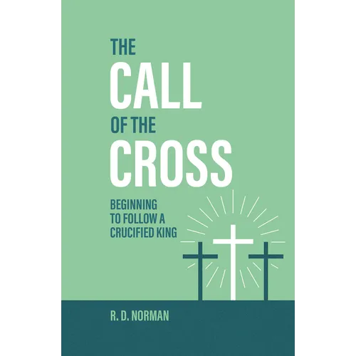 The Call of the Cross: Beginning to Follow a Crucified King