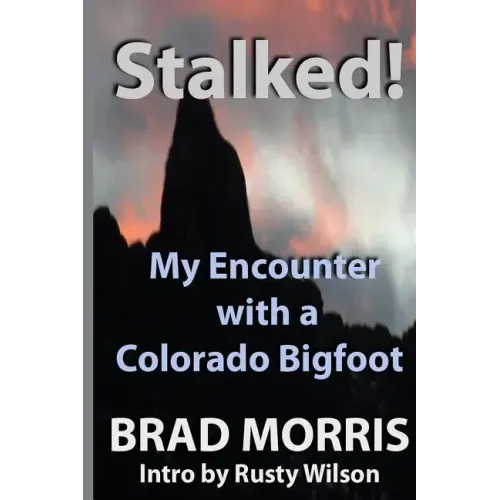 Stalked! My Encounter with a Colorado Bigfoot